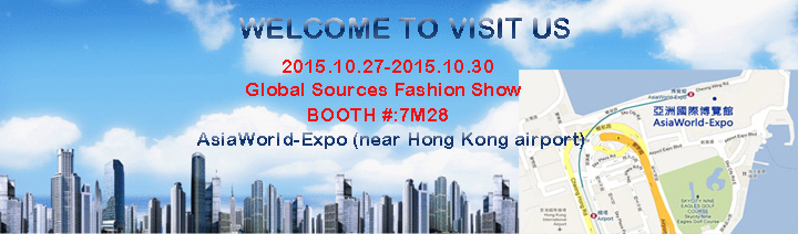 Welcome to visit us at Global Sources Fashion Show at Hong Kong